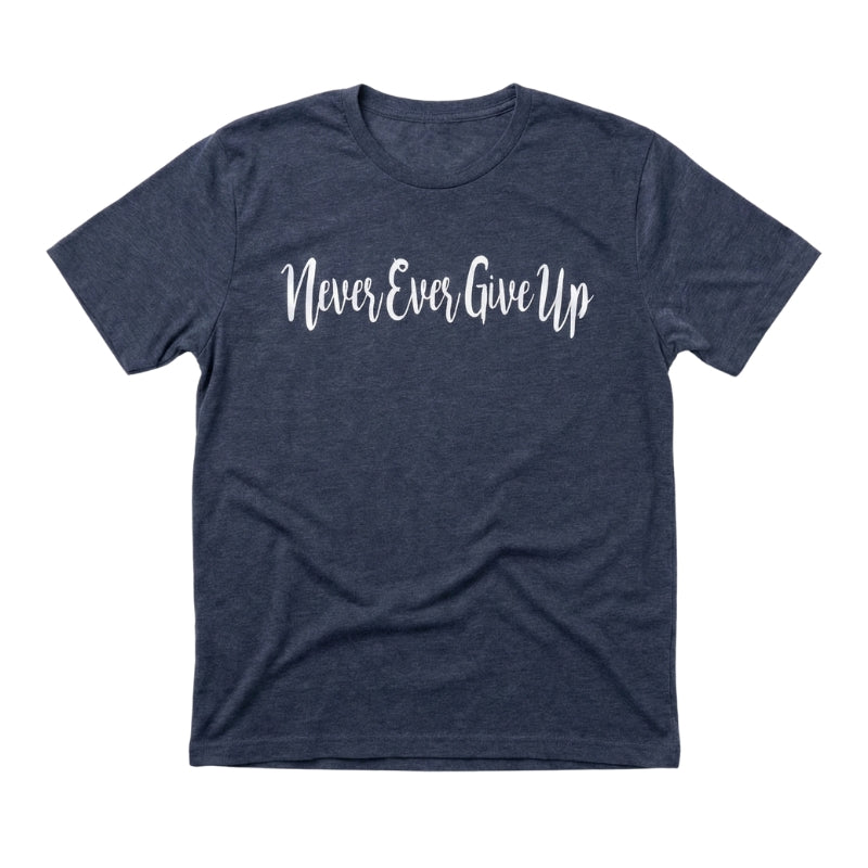 Never Ever Give Up T-Shirt