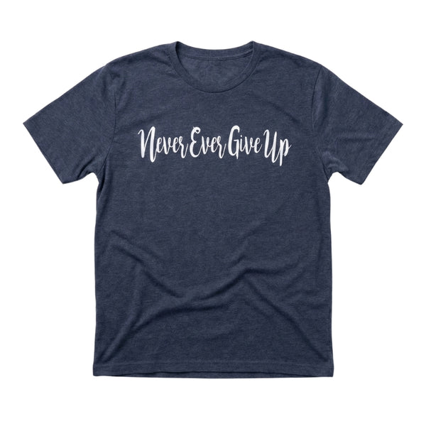 Never Ever Give Up T-Shirt